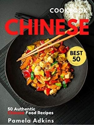 Chinese Cookbook: 50 Authentic Chinese Food Recipes (International Cookbook Book 1)