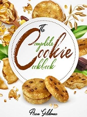 The Complete Cookie Cookbook: 155 Cookie Recipes to Bake at Home, with Love!